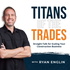 Titans of the Trades | Straight-Talk for Scaling Your Construction Business