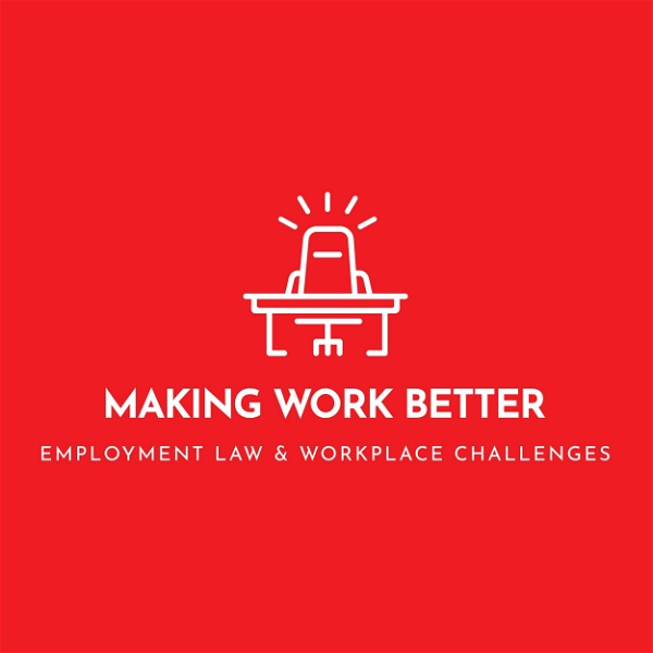 Artwork for Making Work Better: Employment Law & Workplace Challenges