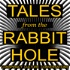 Tales From The Rabbit Hole