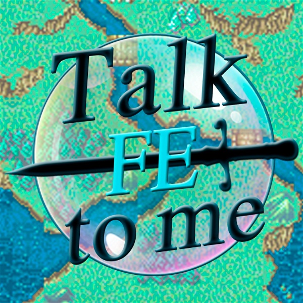 Artwork for Talk FE to Me: A Fire Emblem Podcast