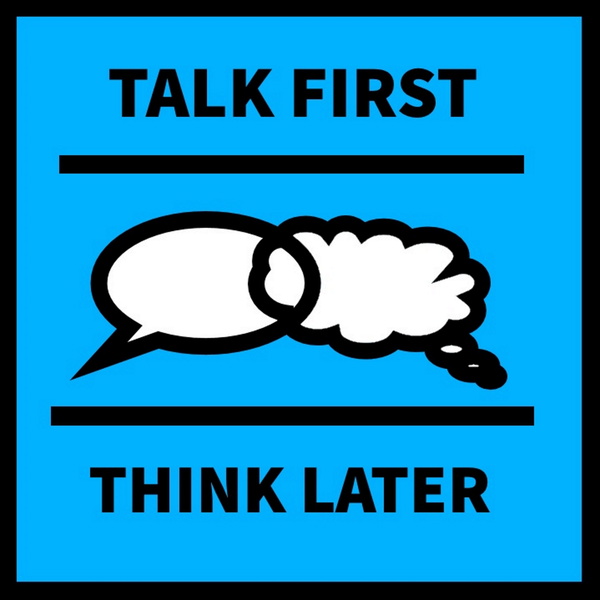 Artwork for Talk First Think Later