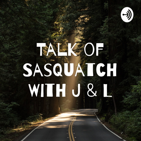 Artwork for Talk of Sasquatch With J & L