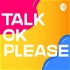 Talk OK Please