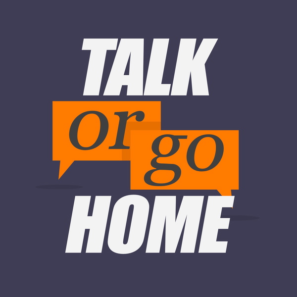 Artwork for Talk or Go Home
