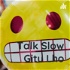 Talk Slow Gitu Lho