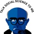 Talk Social Science To Me