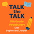 Talk the Talk: 5th Grade Vocabulary with Sophie and Jordan