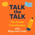 Talk the Talk: 7th Grade Vocabulary with Maya and Cody
