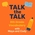 Talk the Talk: 8th Grade Vocabulary with Maya and Cody