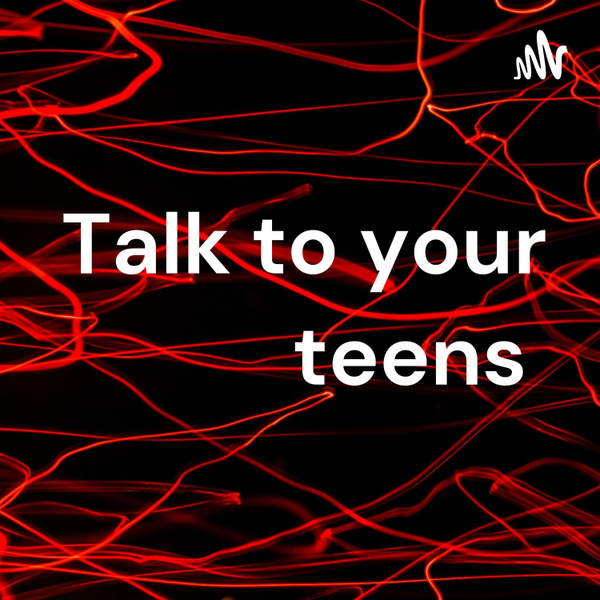 Artwork for Talk to your teens