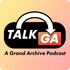 TalkGA - A Grand Archive Podcast