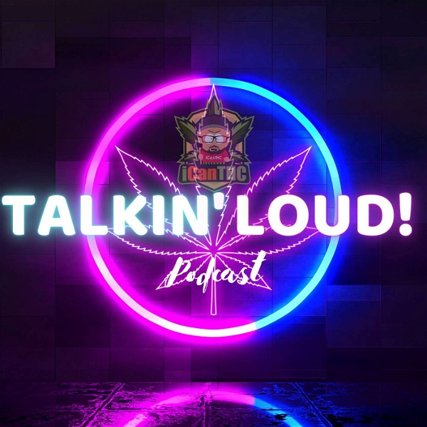 Artwork for TALKIN LOUD Podcast by The iCanTHC Channel