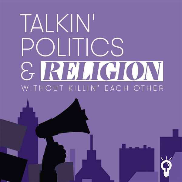 Artwork for Talkin‘ Politics & Religion Without Killin‘ Each Other