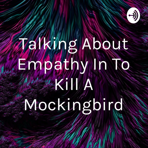 Artwork for Talking About Empathy In To Kill A Mockingbird