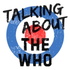 Talking About The Who