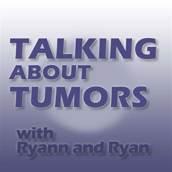 Artwork for Talking About Tumors with Ryann and Ryan