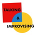 Talking and Improvising