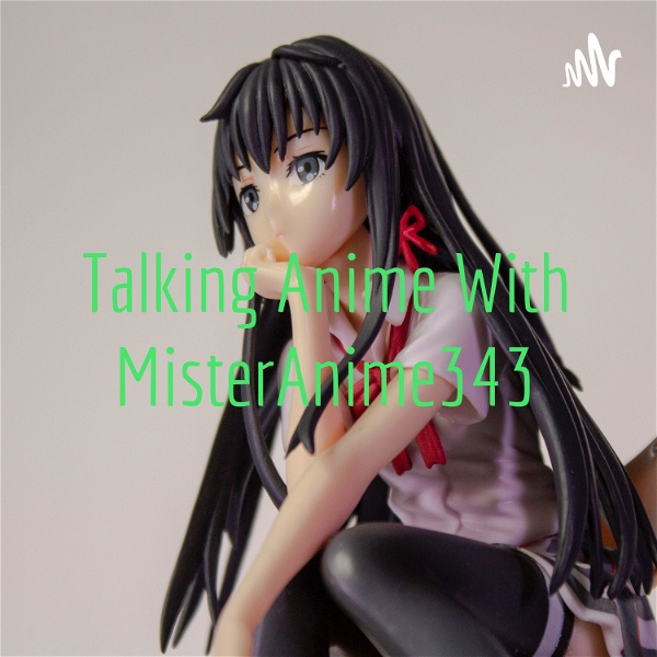 Artwork for Talking Anime With MisterAnime343