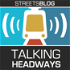 Talking Headways: A Streetsblog Podcast
