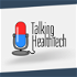 Talking HealthTech Digital Health and Healthcare Technology Podcast