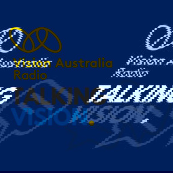 Artwork for Talking Vision by Vision Australia Radio