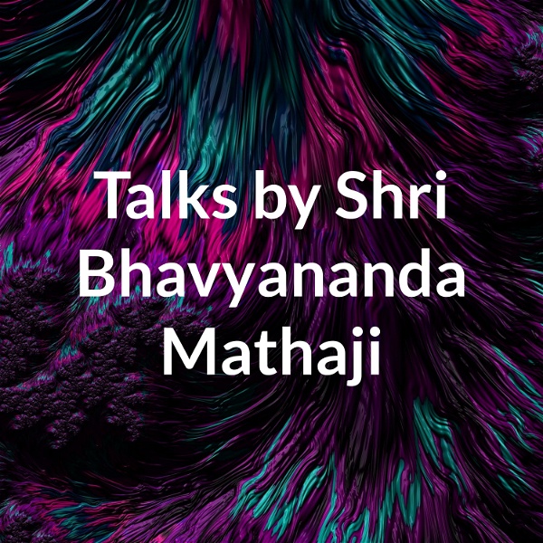 Artwork for Talks by Shri Bhavyananda Mathaji