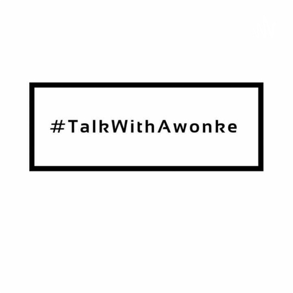 Artwork for #TalkWithAwonke