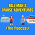 Tall Man's Cruise Adventures "The Podcast"