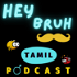 Tamil Podcast | Hey Bruh தமிழ்
