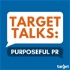 Target Talks: Purposeful PR
