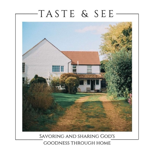 Artwork for Taste and See Podcast: Savoring & sharing God's goodness through home.