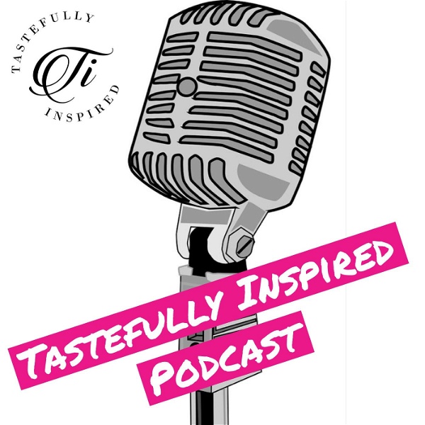 Artwork for Tastefully Inspired Podcast