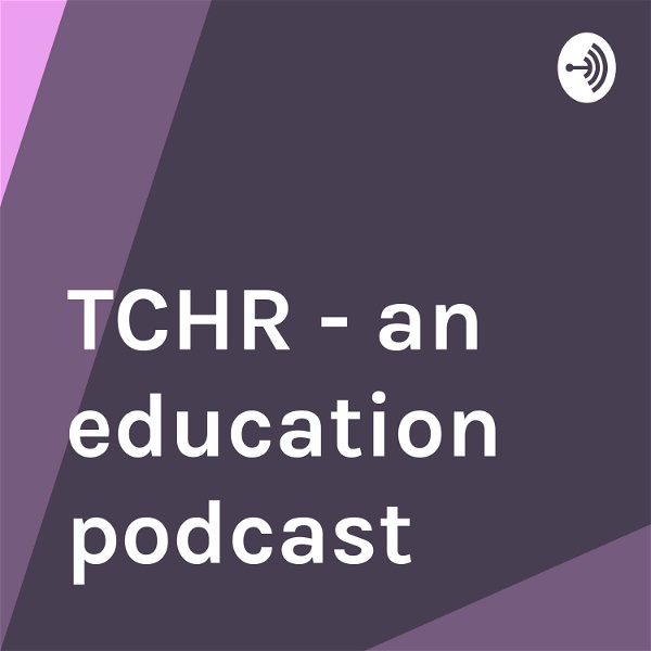 Artwork for TCHR - an education podcast