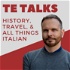 TE Talks! History, Travel, and All Things Italian