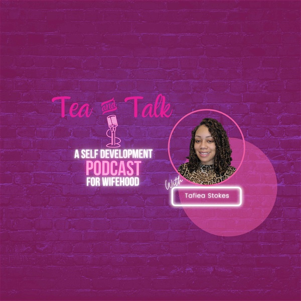 Artwork for Tea And Talk: A Self Development Podcast for Wifehood