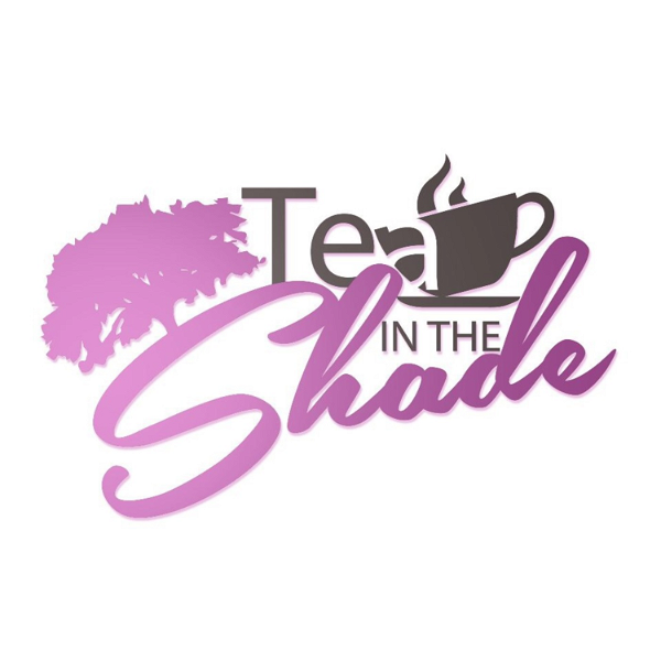 Artwork for Tea in the Shade Podcast