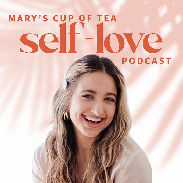 Artwork for Mary’s Cup of Tea Podcast: the Self-Love Podcast for Women