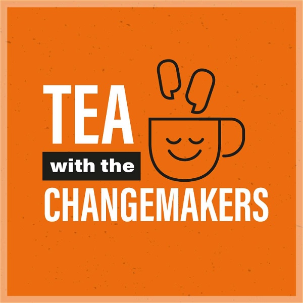 Artwork for Tea with the Changemakers