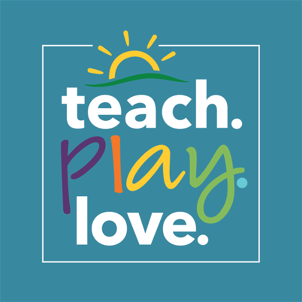 Artwork for Teach. Play. Love. Parenting Advice for the Early Years