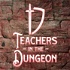 Teachers in the Dungeon
