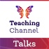 Teaching Channel Talks