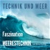 Technik und Meer - Faszination Meerestechnik