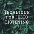 Technique for IELTS Listening