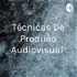 Técnicas De Produção Audiovisual