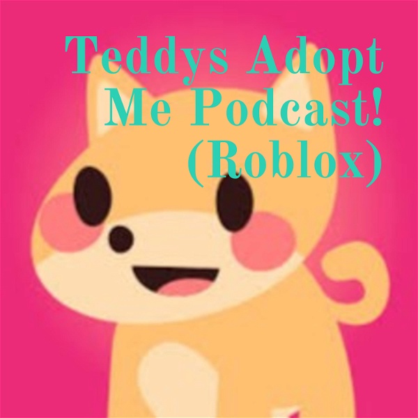 Artwork for Teddys Adopt Me Podcast!