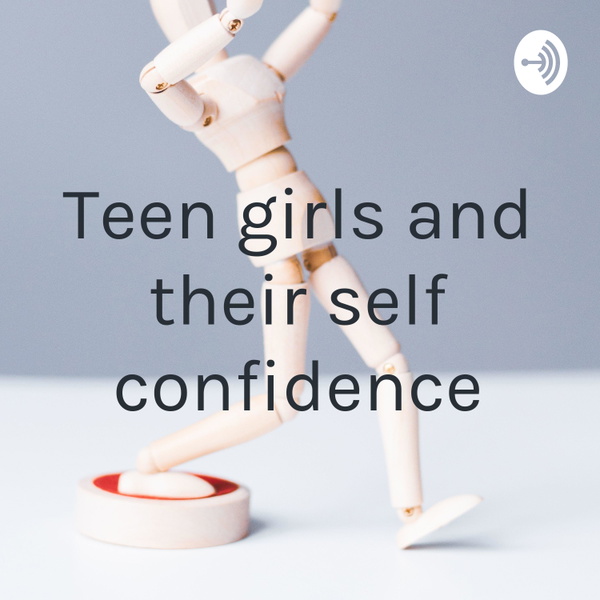 Artwork for Teen girls and their self confidence