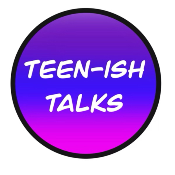 Artwork for Teen-ish talks