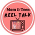 Mom and Teen Reel Talk!