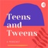 Teens and Tweens