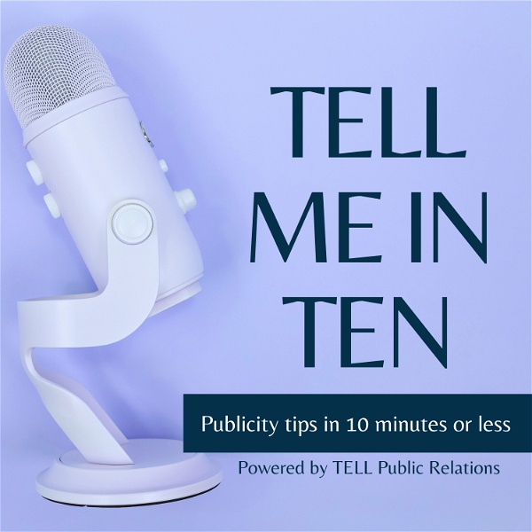 Artwork for Tell Me in Ten by TELL Public Relations